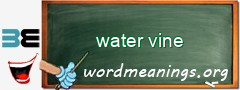 WordMeaning blackboard for water vine